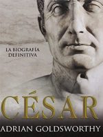 César. La biografía definitiva